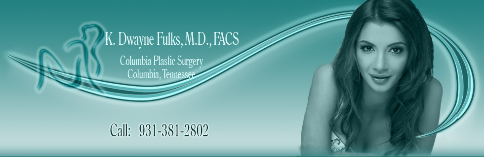 ColumbiaPlastic Surgery Columbia Tennessee K. Dwayne Fulks