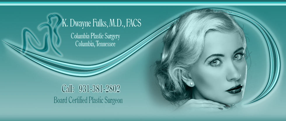 Columbia Plastic Surgery Columbia Tennessee K. Dwayne Fulks