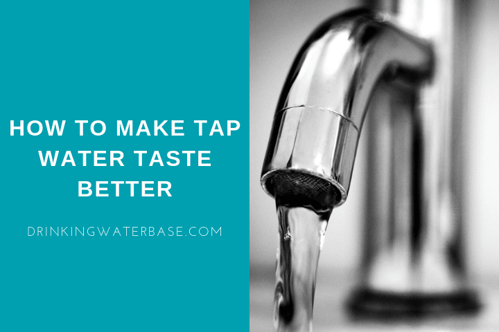 How to Make Tap Water Taste Better 6 Tips to Make Cleaner Water At