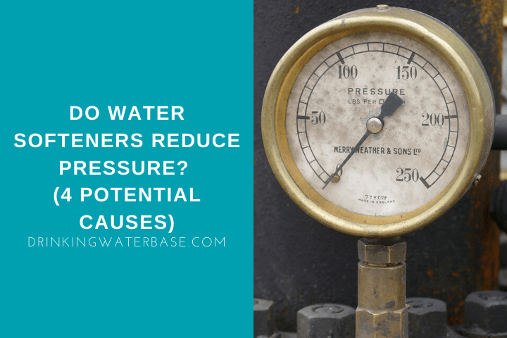 Do Water Softeners Reduce Pressure? (4 Potential Causes) Drinking