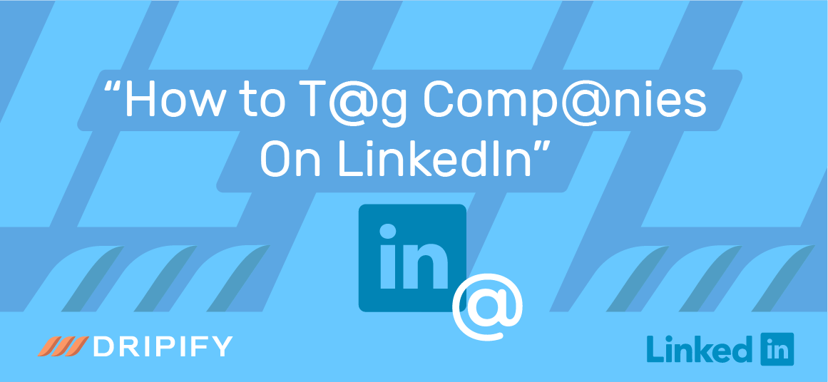 How to Tag Companies On LinkedIn [5 Steps and Benefits] Dripify