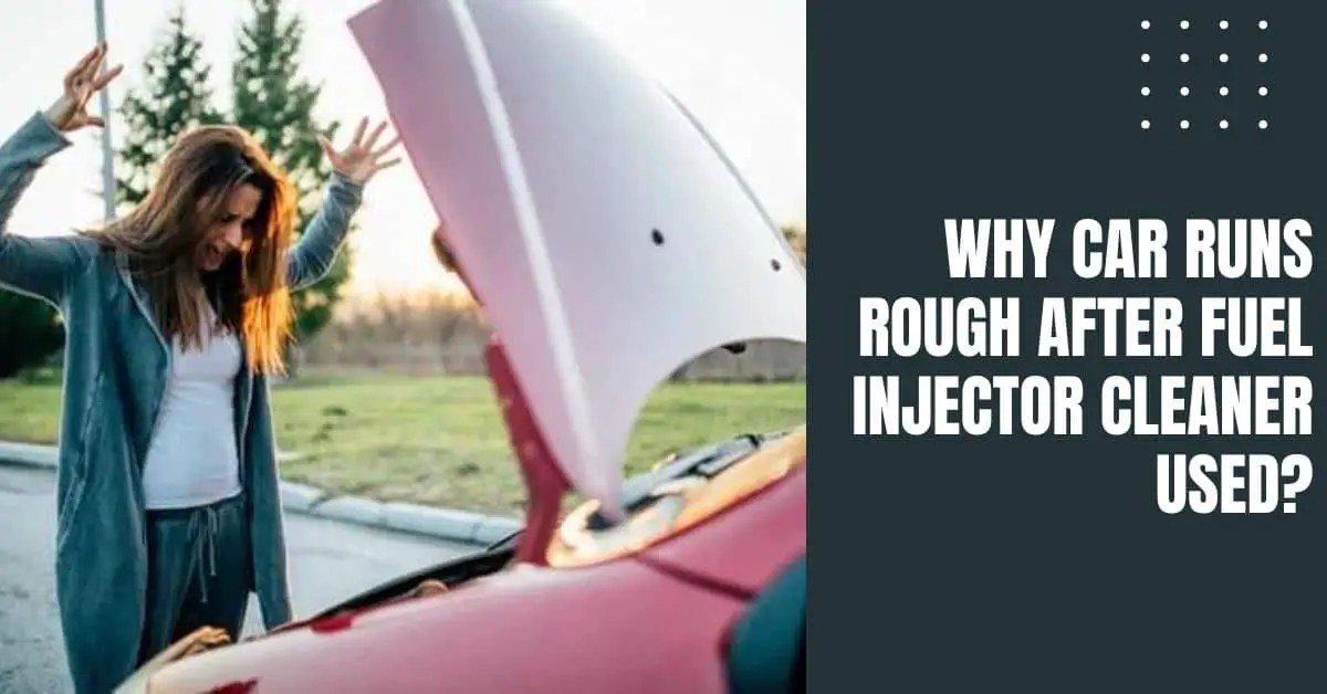 7 Reasons Why Your Car Runs Rough After Fuel Injector Cleaner Learn