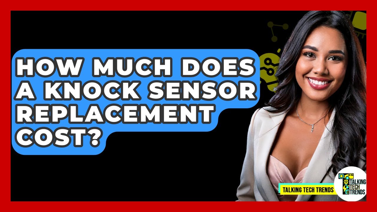 Knock Sensor Cost: What You Need to Know