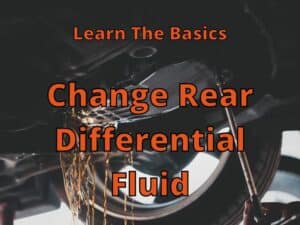 How to Change Rear Differential Fluid: Learn The Basics in This Post