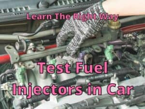 How to Test Fuel Injectors in your Car: Learn The Right Way to Do It