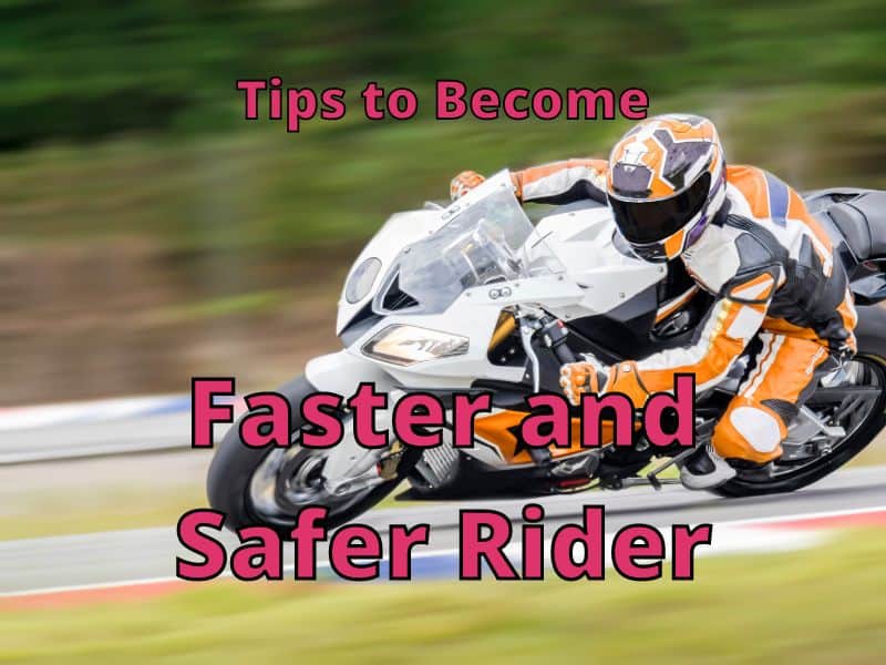 Tips to a Faster and Safer Motorcycle Rider