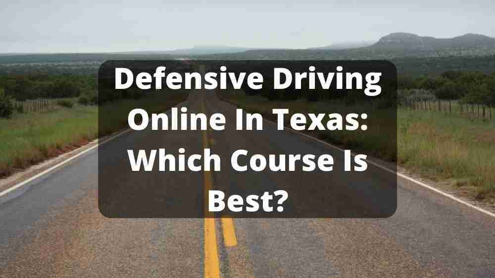 Defensive Driving Online In Texas Which Course Is Best?