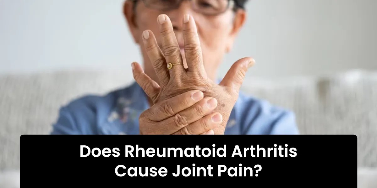 Does Rheumatoid Arthritis Cause Joint Pain?