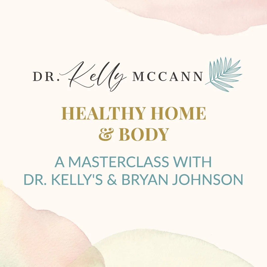 Healthy Home & Body A Masterclass with Dr. Kelly & Bryan Johnson Dr. Kelly McCann, MD