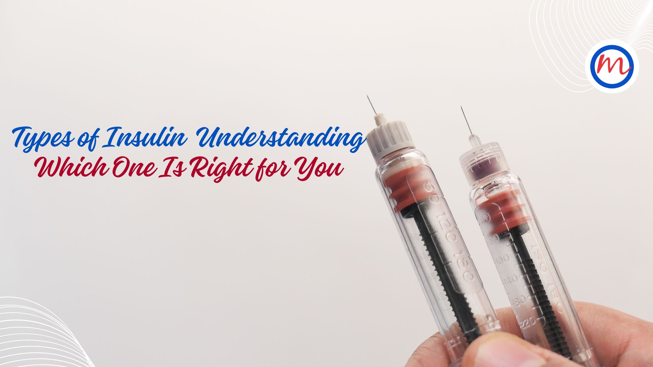 Types of Insulin Understanding Which One Is Right for You Dr. Mohan's
