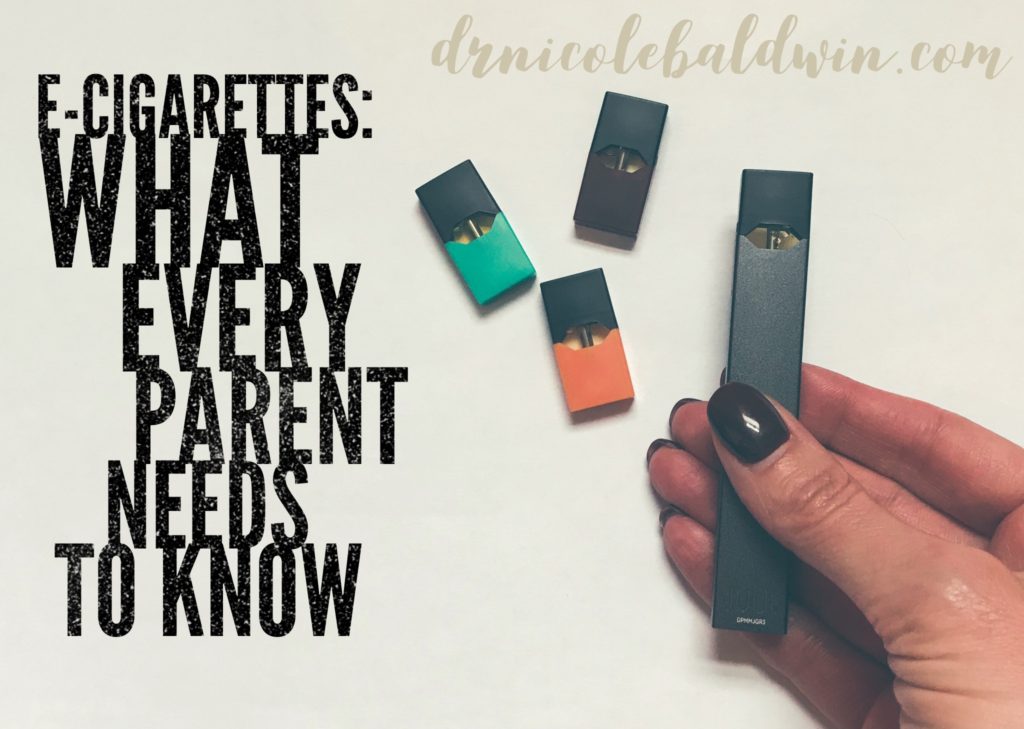 Ecigarettes What Every Parent Needs To Know Dr. Nicole Baldwin