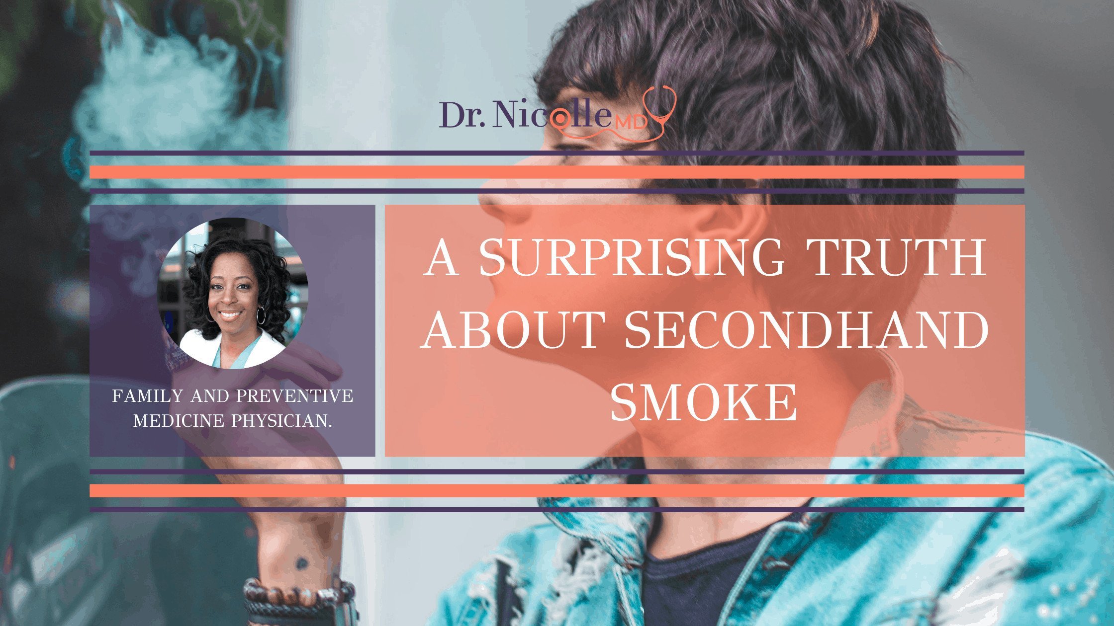 A Surprising Truth About Secondhand Smoke Dr. Nicolle