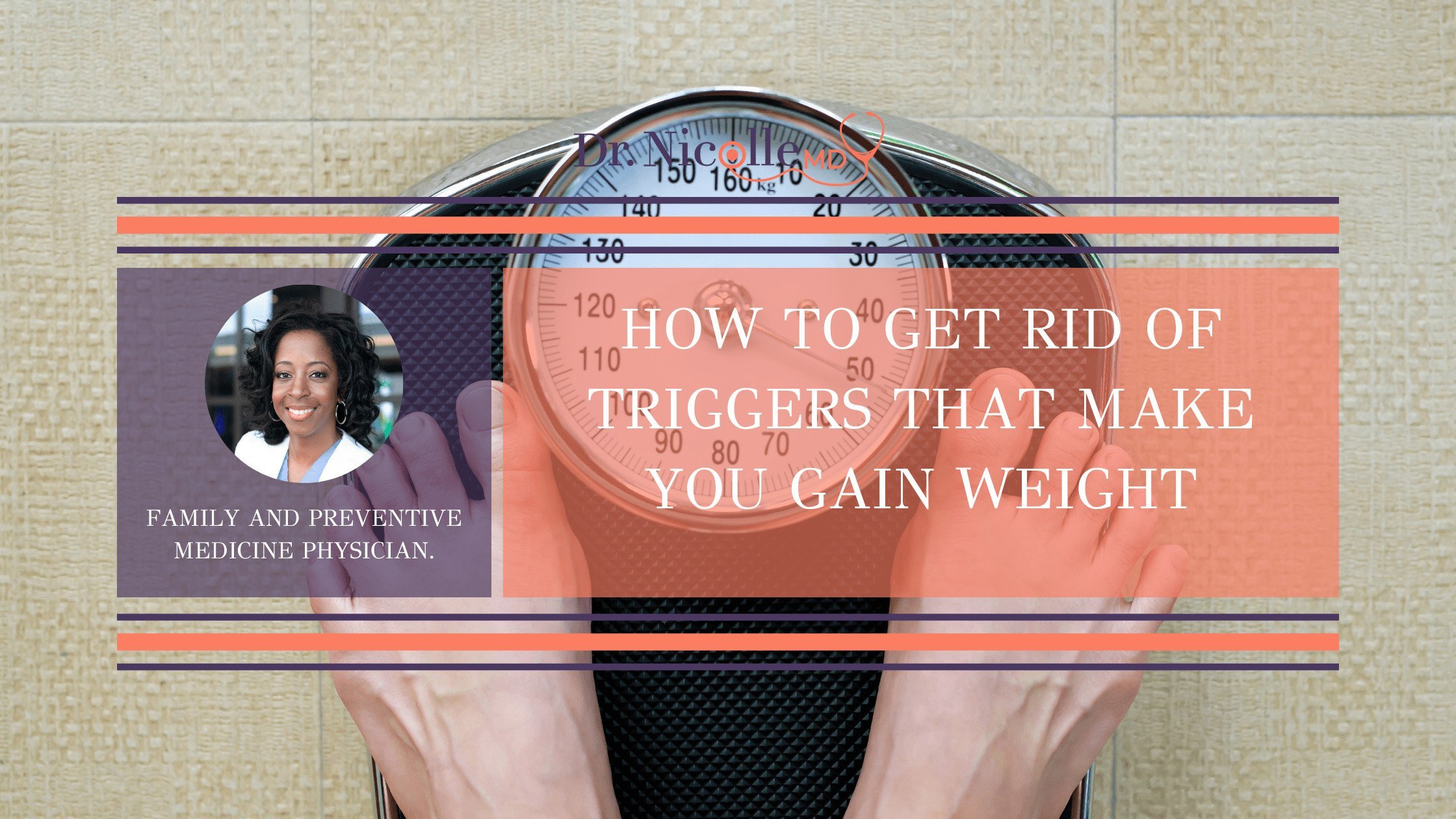 How To Get Rid of Triggers that Make You Gain Weight Dr. Nicolle