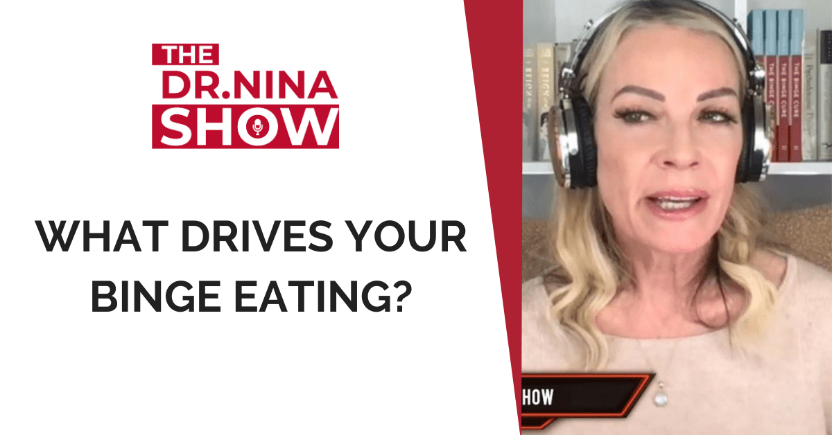 What drives your binge eating? [Podcast] Dr. Nina Inc.