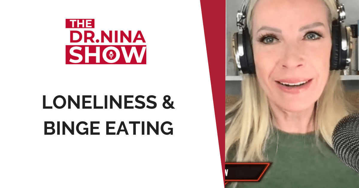 Loneliness & Binge Eating [Podcast] Dr. Nina Inc.