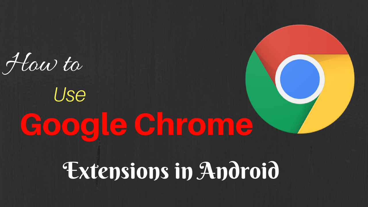 How To Use Chrome Extensions in Android DroidCrunch