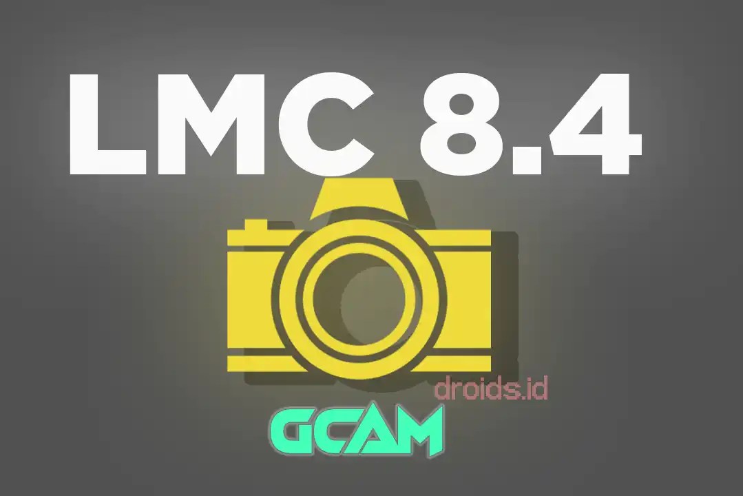 Panduan Lengkap Menggunakan GCam LMC 8.4 R18 untuk Pengguna Indonesia
