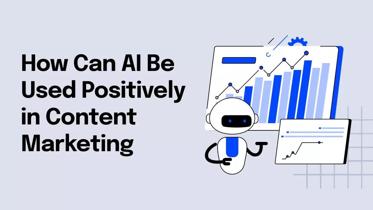 How Can AI Be Used Positively in Content Marketing Ultimate Guide