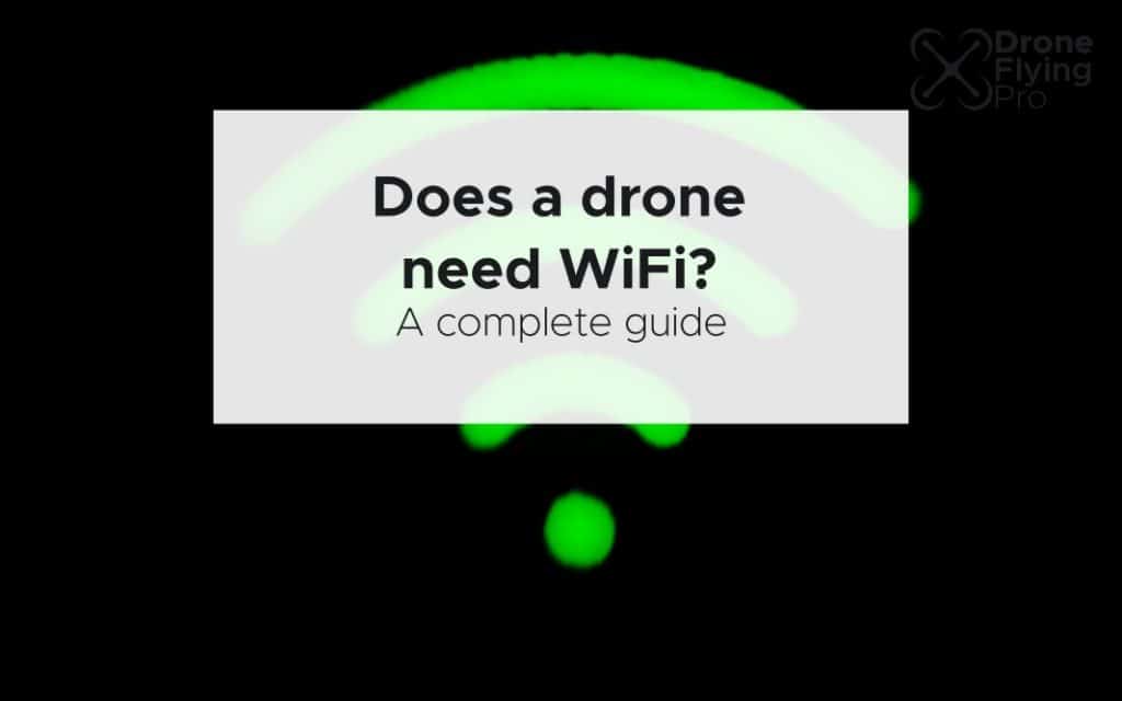 Does a drone need WiFi? Can you fly a drone without WiFi?