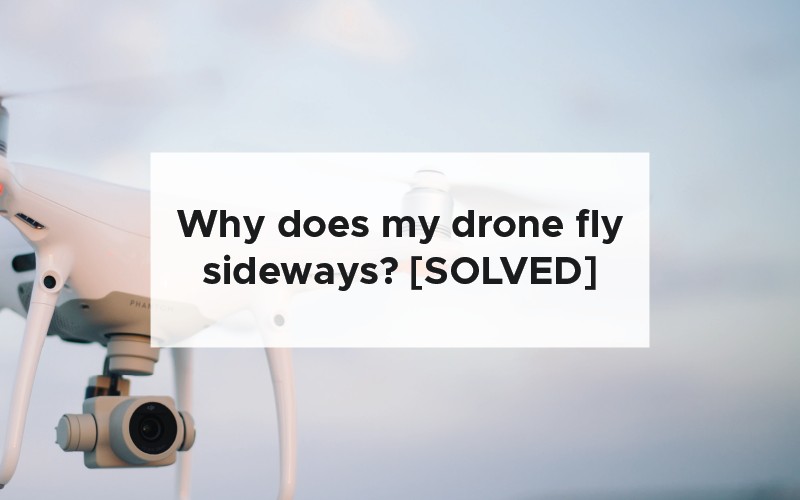 Why does my drone fly sideways? [SOLVED]