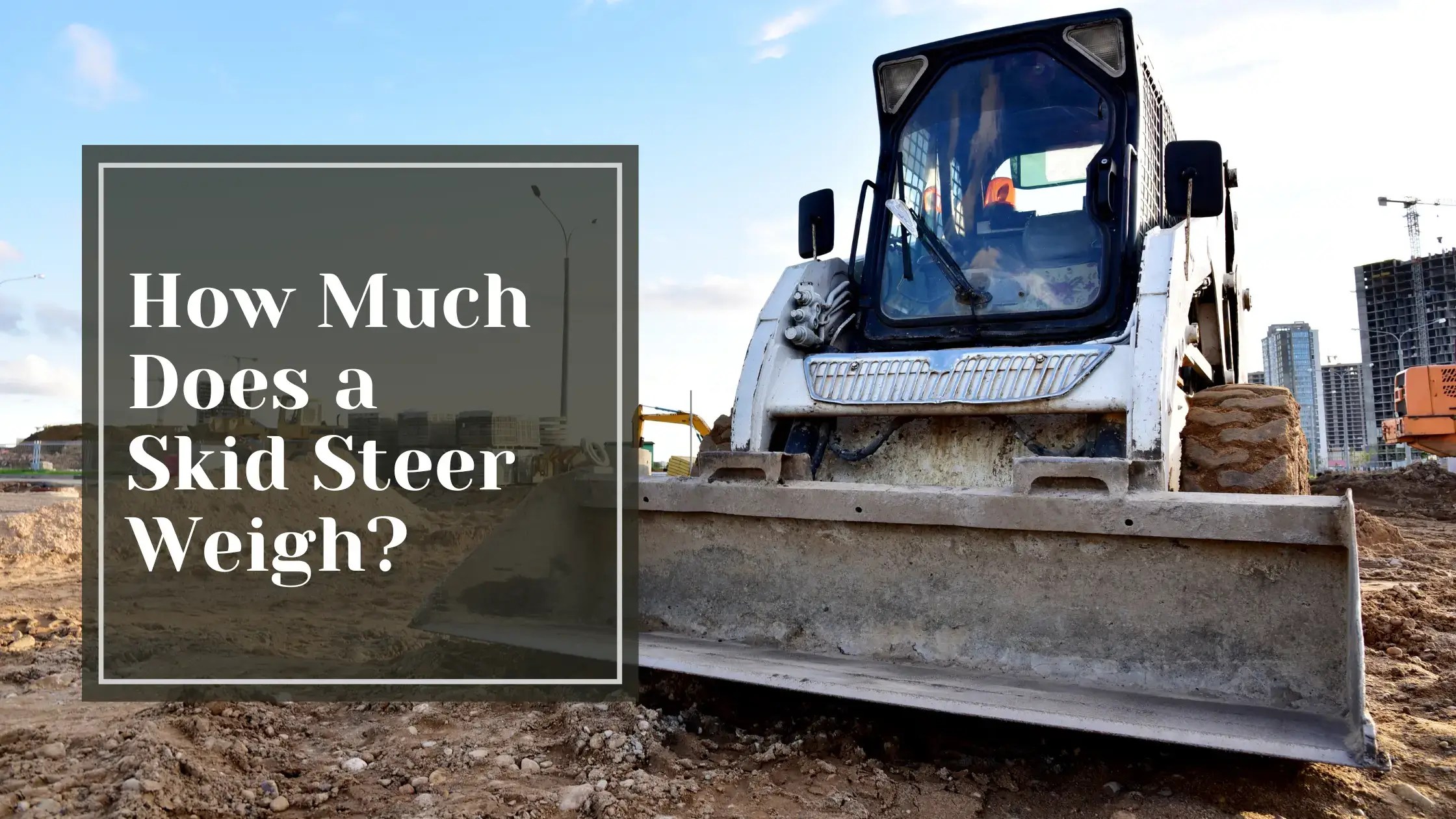 How Much Does a Skid Steer Weigh? The Trade Table