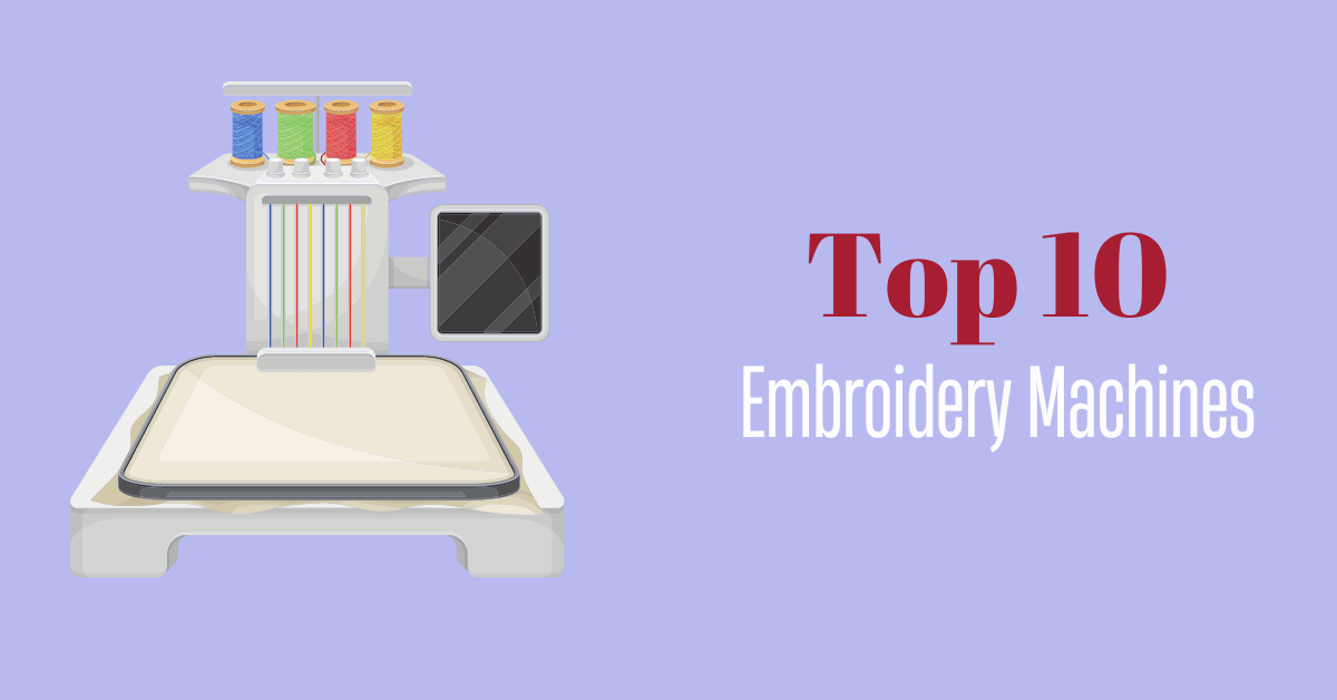 Best Embroidery Machine Complete Buying Guide