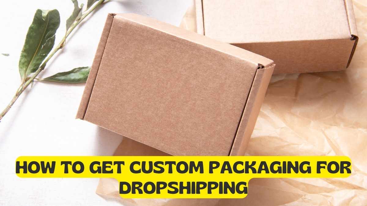 How To get Custom Packaging For Dropshipping? Dropshipper Secrets