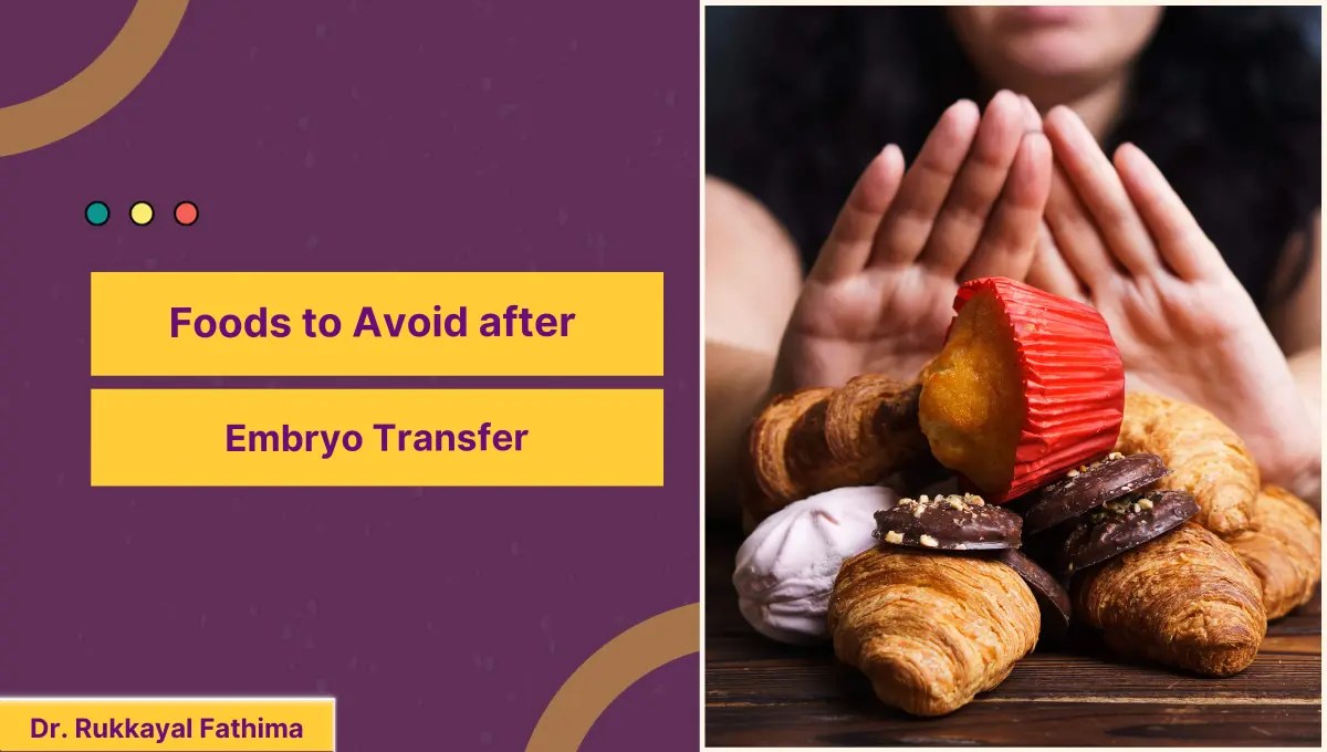 Foods to Avoid after Embryo Transfer Dr. Rukkayal Fathima
