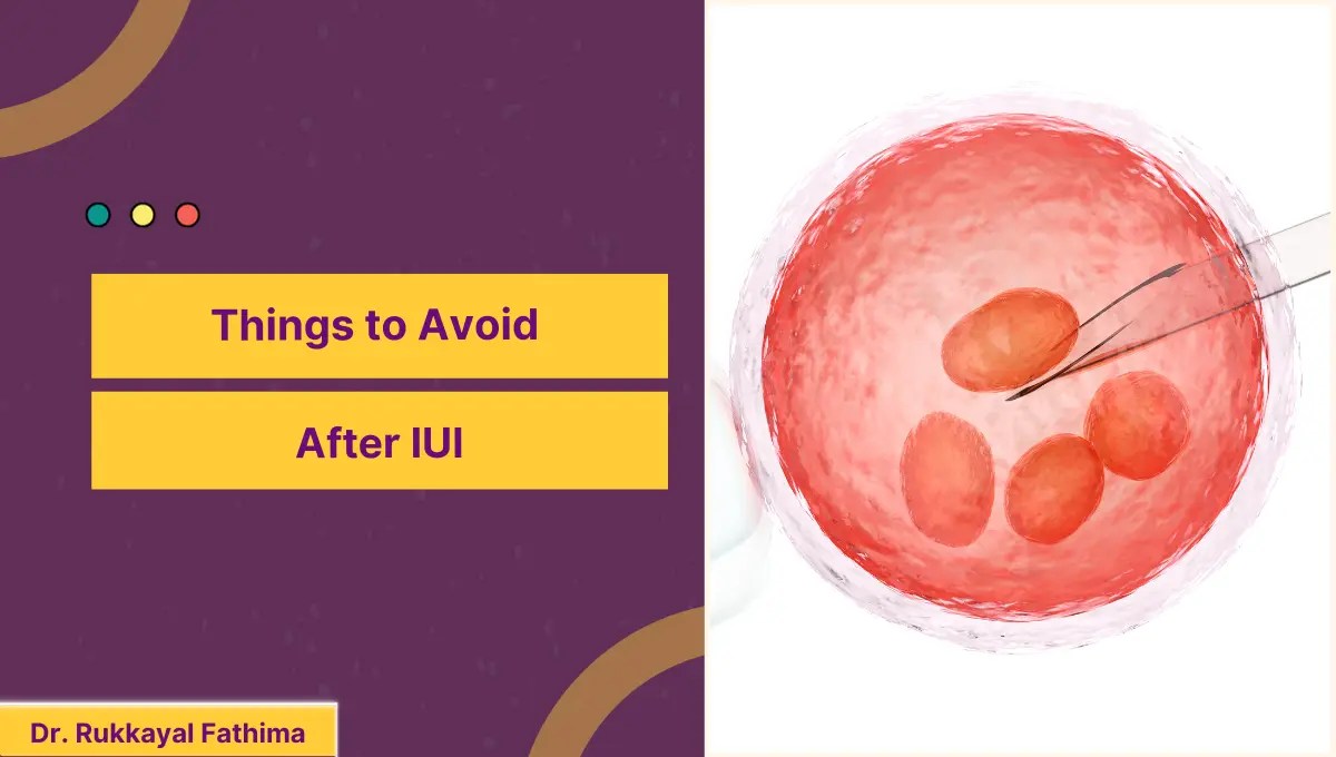 Things to Avoid After IUI Dr. Rukkayal Fathima