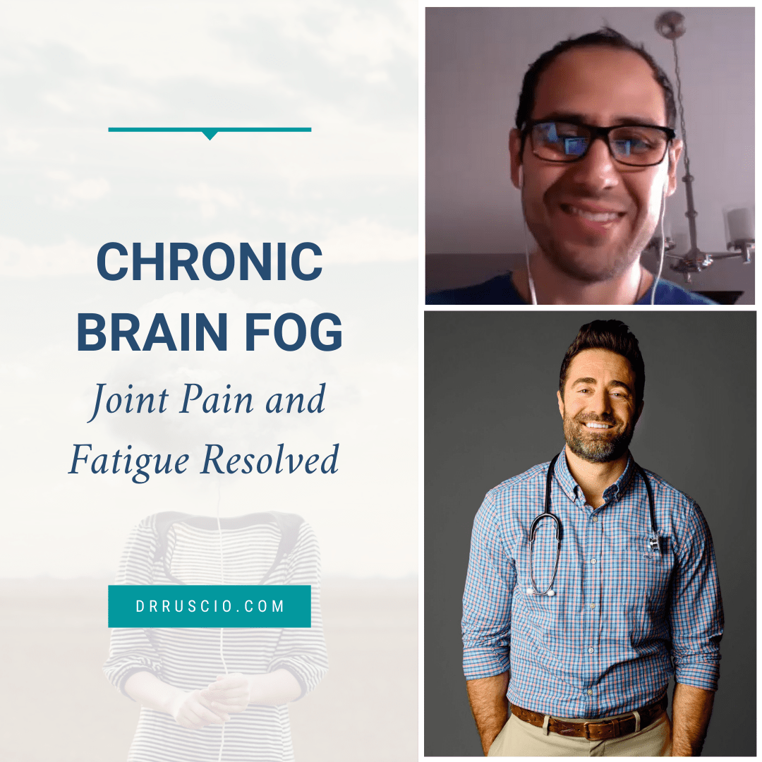 Chronic Brain Fog, Joint Pain and Fatigue Resolved Dr. Michael Ruscio, DC