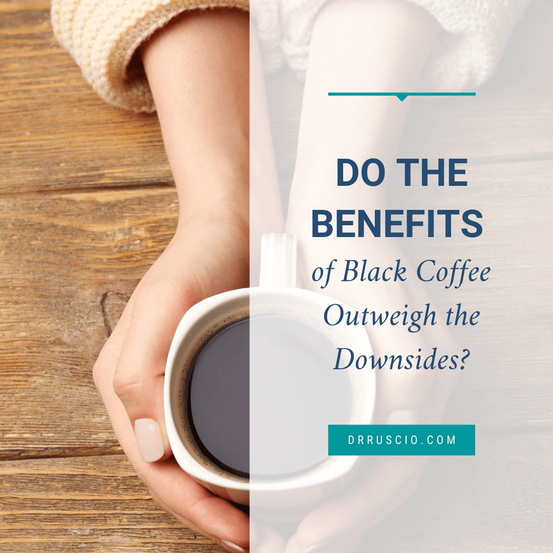 Do the Benefits of Black Coffee Outweigh the Downsides?