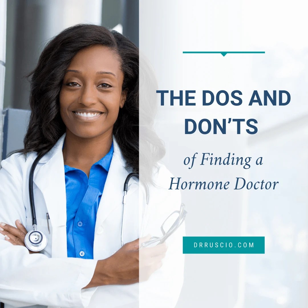 The Dos and Don’ts of Finding a Hormone Clinican