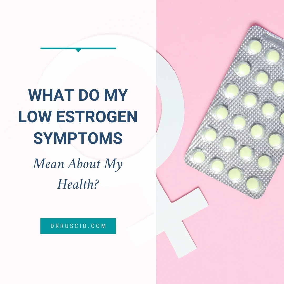 What Do My Low Estrogen Symptoms Mean About My Health?
