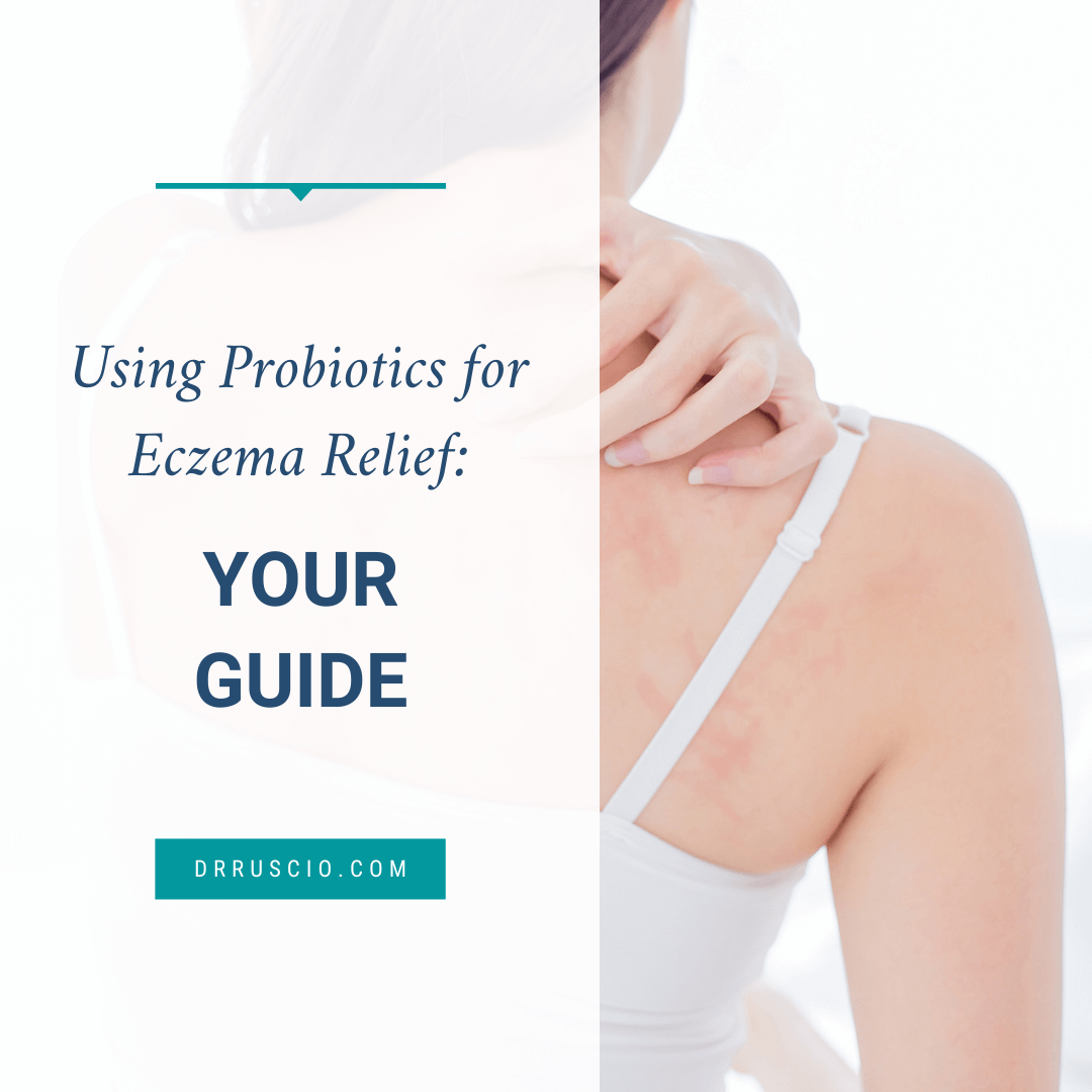 Using Probiotics for Eczema Relief Your Guide Dr. Michael Ruscio, DC
