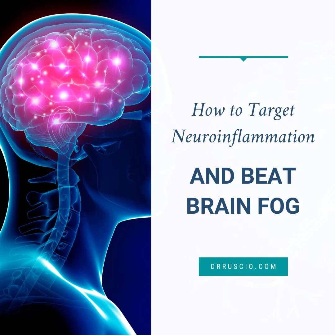 How to Target Neuroinflammation and Beat Brain Fog Dr. Michael Ruscio, DC