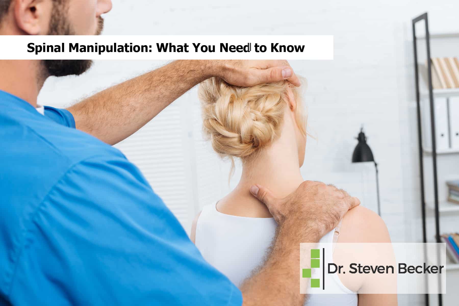 Spinal Manipulation What You Need to Know Chiropractor Los Angeles