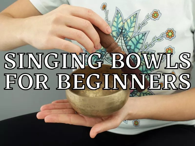 Singing Bowls for Beginners [2023 Update]