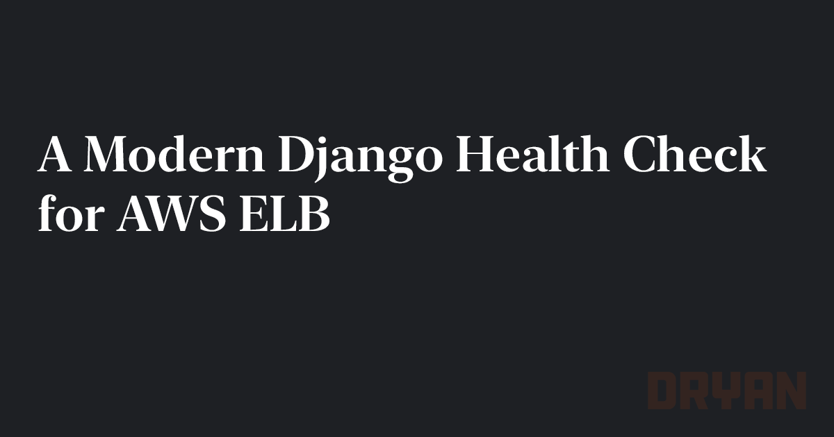 A Modern Django Health Check for AWS ELB Articles DRyan