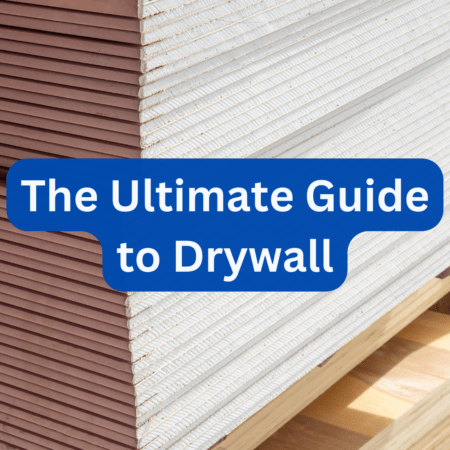 The Ultimate Guide to Drywall: Everything You Need to Know