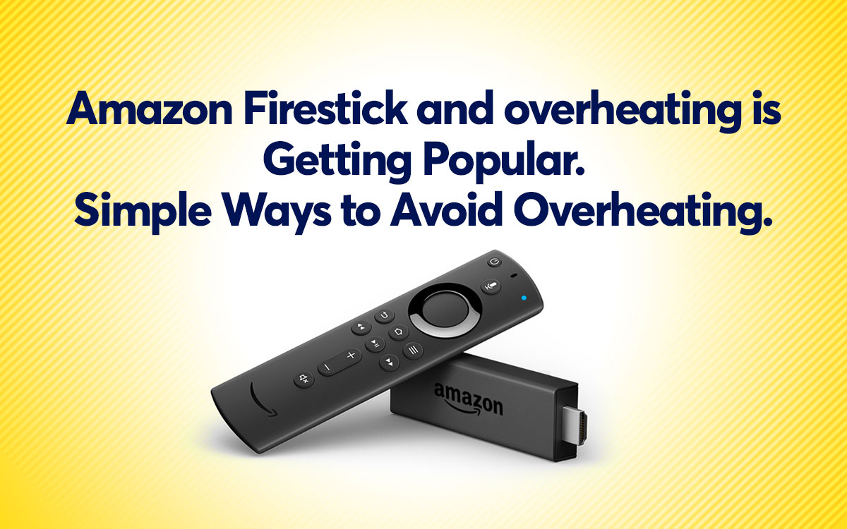 Amazon Firestick and overheating is Getting Popular/Simple Ways to
