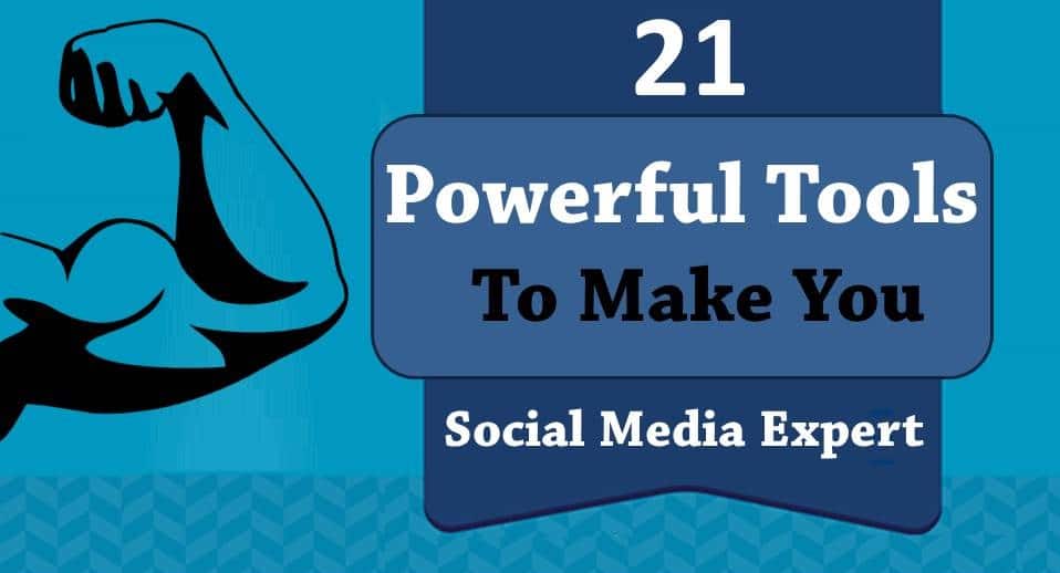 21 Powerful Tools To Make You Social Media Expert