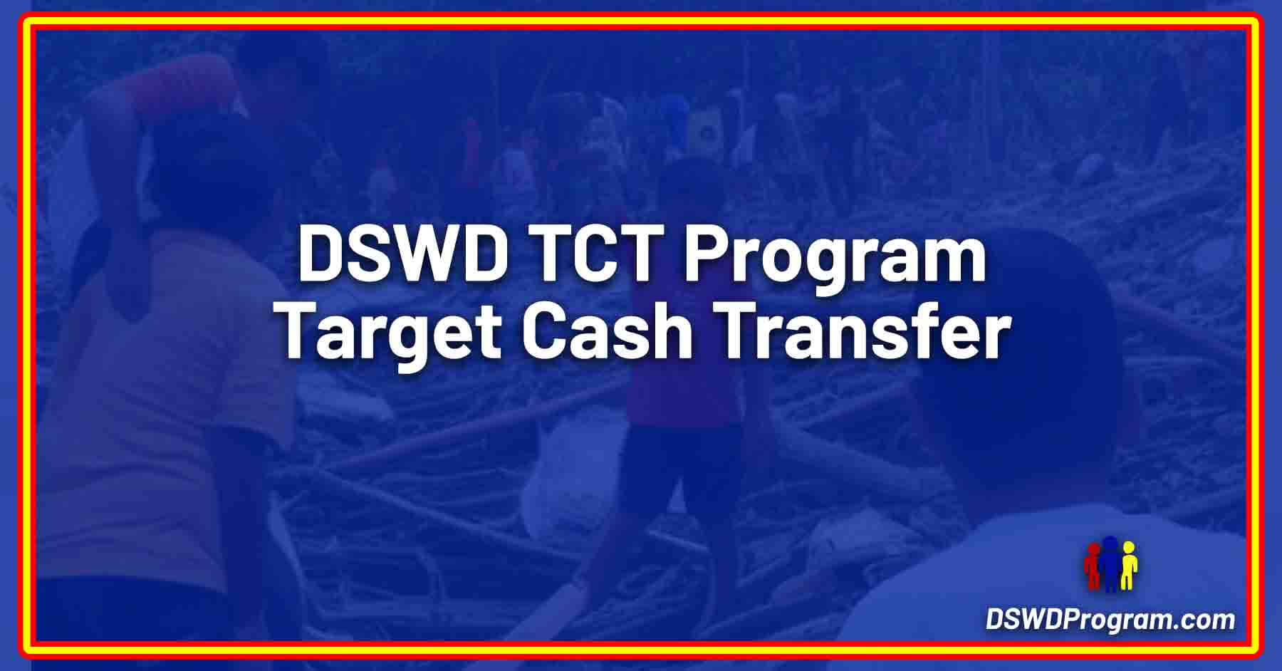 DSWD Targeted Cash Transfer (TCT) Program DSWD Program