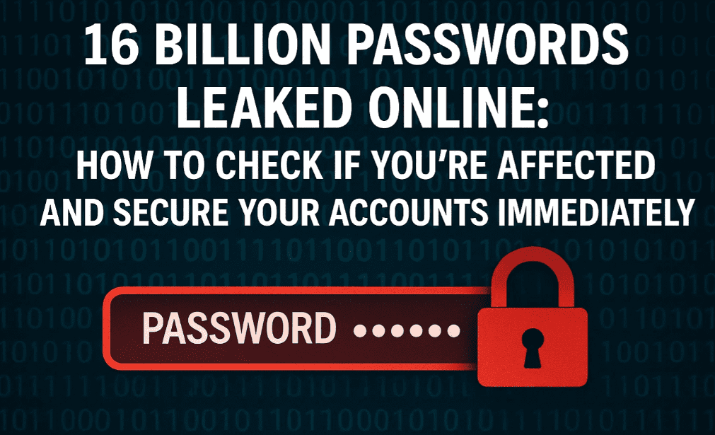 🔐 16 Billion Passwords Leaked Online: How to Check If You’re Affected and Secure Your Accounts
