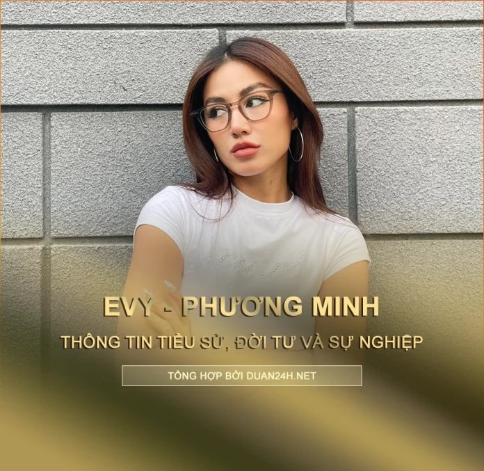 Evy là ai ? Tiểu sử, đời tư và sự nghiệp của ca sĩ Phương Minh