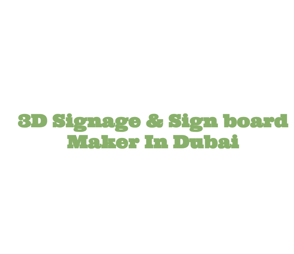 3D Signage & Sign board Maker (Sign Shops) in Deira Get Contact