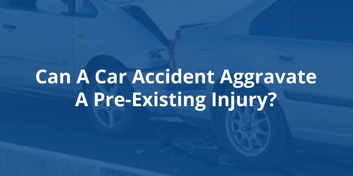 Can a Car Accident Aggravate a PreExisting Injury? DuBoff & Associates