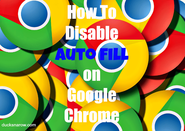How To Disable Auto Fill In Google Chrome Ducks n A Row