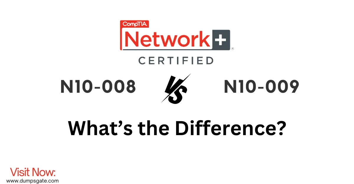 CompTIA Network+ N10008 vs. N10009 What's the Difference?