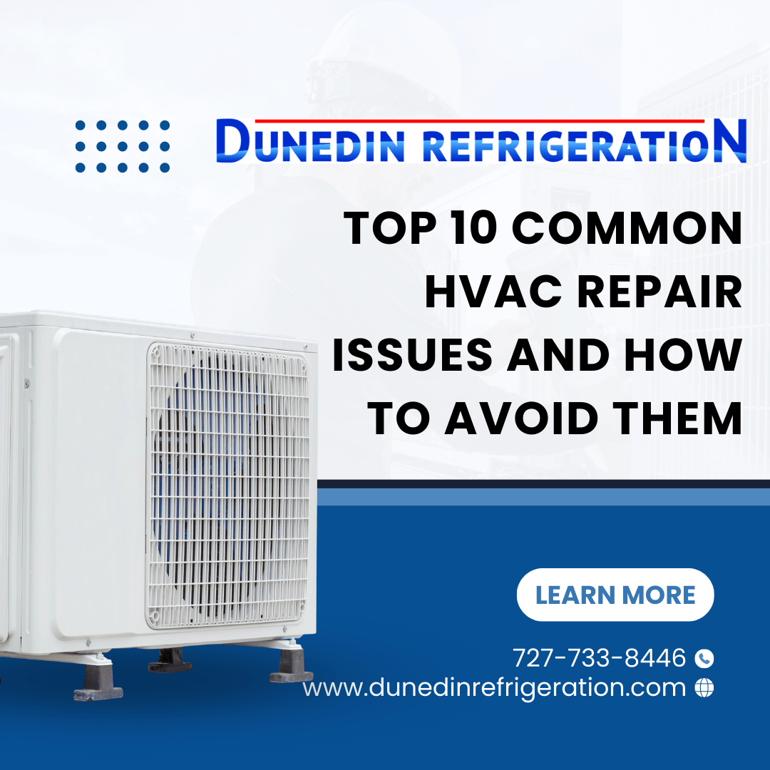Top 10 Common HVAC Repair Issues and How to Avoid Them Dunedin