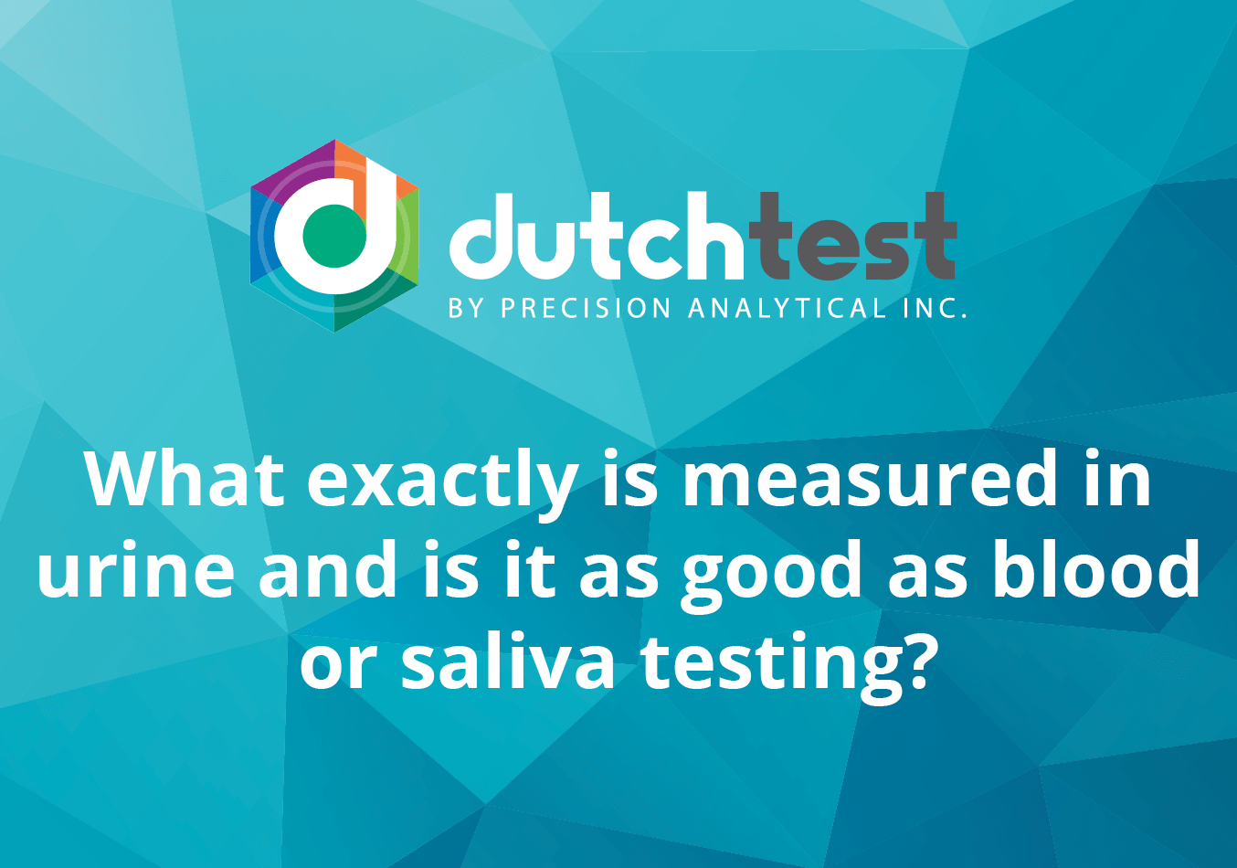 What exactly is measured in urine and is it as good as blood or saliva